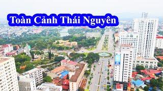 Toàn Cảnh Thái Nguyên || Trung Tâm Vùng Trung Du Và Miền Núi Phía Bắc