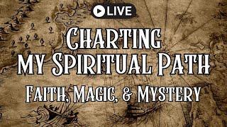Charting my Spiritual Path: Faith, Magic, and Mystery | Livestream