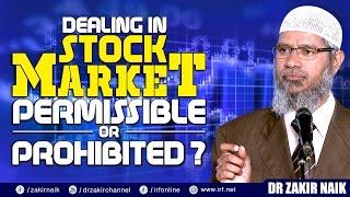 DEALING IN STOCK MARKET PERMISSIBLE OR PROHIBITED? - DR ZAKIR NAIK