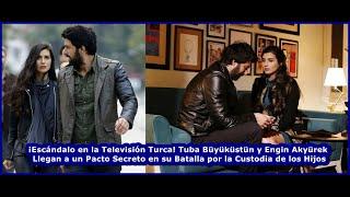 Tuba Büyüküstün and Engin Akyürek Reach a Secret Pact in Their Battle for Custody of Their Children