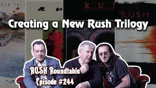 Rush Roundtable Ep. #244: Creating a New Rush Trilogy