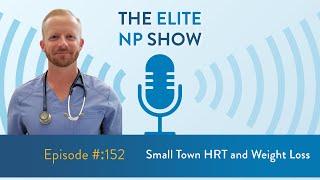 Elite NP Podcast #152: Small Town HRT and Weight Loss