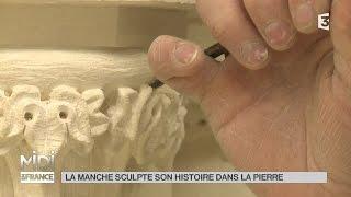 MADE IN FRANCE : La Manche sculpte son histoire dans la pierre