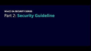 Part 2: Enhancing Security with WinCC OA Security Guideline