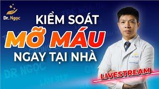 Hỏi đáp Kiểm Soát Mỡ Máu Tại Nhà Cùng Dr Ngọc