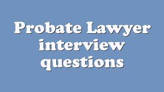 Probate Lawyer interview questions