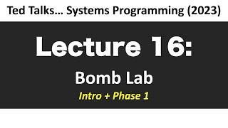 CSCI2467 - Lecture 16. Bomb Lab - Intro + Phase  1