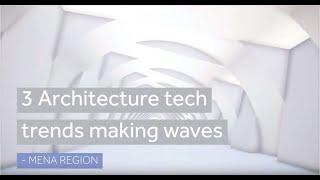 3 Architecture tech trends - Mena region