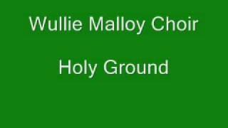 Wullie Malloy Choir Holy Ground