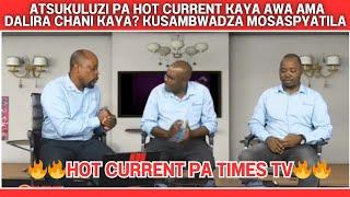 HOT CURRENT TIMES TV LIVE - LERO ANG'ALULA MWA NTUNDU WINA NDIPO SANANYENGELERE MUNTHU