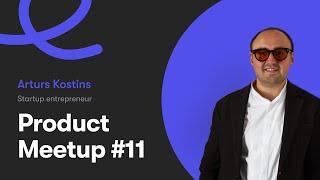 Startup Entrepreneur Life | Arturs Kostins | Product Meetup #11