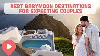 Best Babymoon Destinations for Expecting Couples