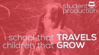 School that travels. Children that grow: a student production