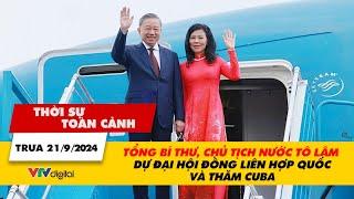 TSTC trưa 21/9: Tổng Bí thư, Chủ tịch nước Tô Lâm dự Đại hội đồng Liên Hợp Quốc và thăm Cuba | VTV24