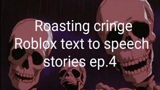 Roasting cringe Roblox text to speech stories ep. 4