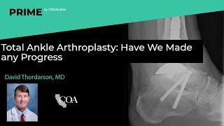 Total Ankle Arthroplasty  Have We Made any Progress - David Thordarson, MD