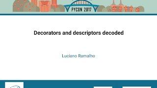 Luciano Ramalho - Decorators and descriptors decoded - PyCon 2017