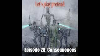 Let's Play Pretend | Episode 28: Consequences