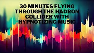 This could be what travelling through the Hadron Collider look like.. with hypnotic music...