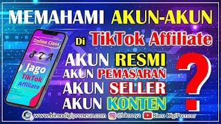 Perbedaan Akun RESMI dan Akun PEMASARAN di TikTok Affiliate, Akun SELLER CENTER dan Akun Konten.