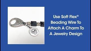 DIY Episode 1:22 - Use Soft Flex Beading Wire To Attach A Charm To A Jewelry Design