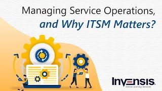 Service Operations Management Tutorial and Why ITSM (IT Service Management) Matters?