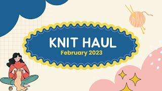 KNIT HAUL (Feb'23) - Unpack Knitting Supplies with me