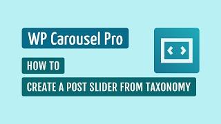WP Carousel Pro - How To Create a Post Slider from Taxonomy
