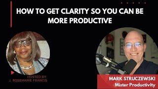 How to Get Clarity So You Can Be More Productive w/Mark Struczewski