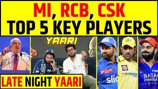 LATE NIGHT YAARI : MI RCB CSK TOP 5 KEY PLAYERS FOR IPL 2025