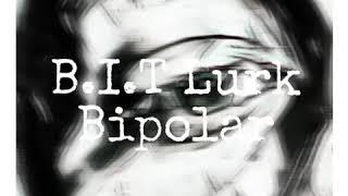 B.I.T Lurk - Bipolar ( L&B) Prod By :@consent2k x lucig)