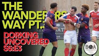 The Wanderers Way Pt.3 | Dorking Uncovered - S5:E3