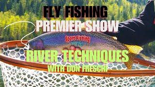 FLY FISHING PREMIER SHOW: RIVER TECHNIQUES WITH DON FRESCHI