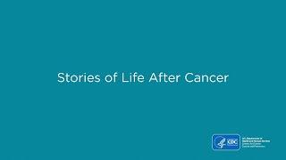 Stories of Life After Cancer