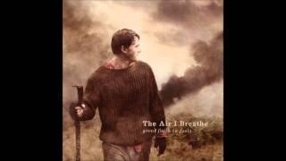 The Air I Breathe - The Inevitable + Take This to Heart