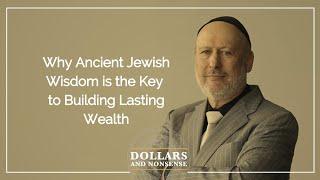 Why Ancient Jewish Wisdom is the Key to Building Lasting Wealth