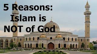 5 Reasons why Islam is FALSE