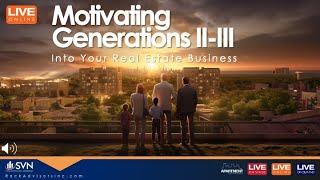 Motivating Generations II and III Into Your Real Estate Business - WEBINAR - February 5 2025