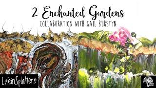2 Enchanted Gardens. Collaboration with the great Gail Burstyn from Life in Splatters