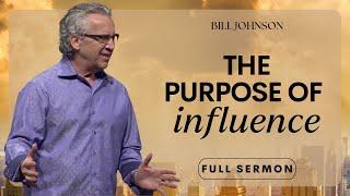 Keys to Influence, Walking in Both Divine Wisdom & Supernatural Power - Bill Johnson | Bethel Church