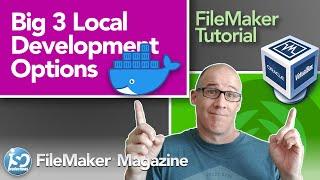 Big 3 Local Development Options with FileMaker