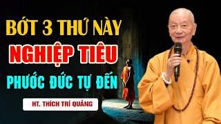 Bớt 3 Thứ Này Nghiệp Tự Tiêu Phước Đức Tự Tìm Đến - Thầy Thích Trí Quảng (quá hay)