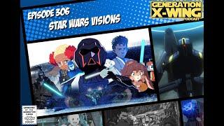 Generation X-Wing Podcast - Episode 306 - "Star Wars Visions"