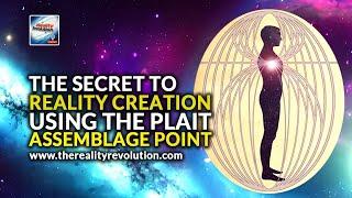 The Secret To Reality Creation  Using The Plait Assemblage Point