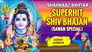 Shahnaaz Akhtar ! Nonstop Shiv Bhajan ! Sawan Special ! Audio Jukebox ! Superhit Shiv Bhajan