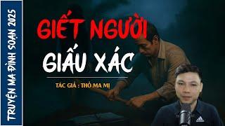 NGHE TRUYỆN MA : GIẾT NGƯỜI GIẤU XÁC | CHUYỆN MA ĐÌNH SOẠN MỚI NHẤT 2025