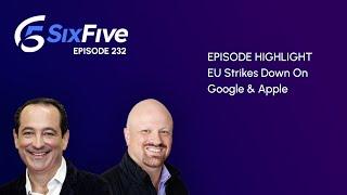 EU Strikes Down On Google & Apple - Episode 232 - Six Five Podcast