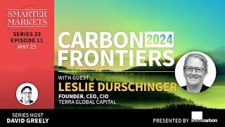 Carbon Frontiers 2024 Episode 11 | Leslie Durschinger, Founder, CEO, & CIO, Terra Global Capital