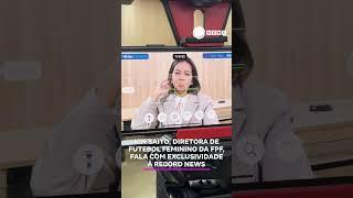 Kin Saito concede entrevista exclusiva à Record News.  #RecordNews #PaulistãoFeminino #Shorts
