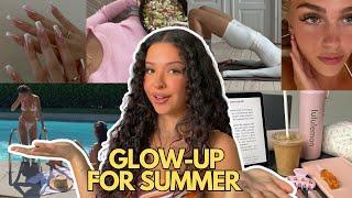 How to GLOW-UP Before SUMMER - Body and Mind